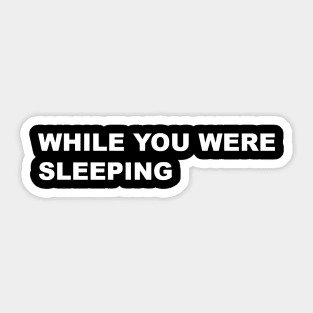 WHILE YOU WERE SLEEPING TYPOGRAPHY WORD TEXT WORDS STRING Sticker